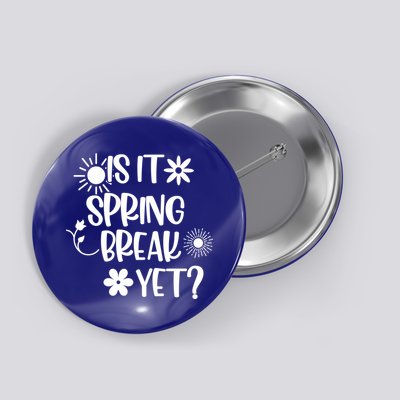 Is It Spring Break Yet Floral Pattern Teacher Gift Button