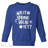 Is It Spring Break Yet Floral Pattern Teacher Gift Toddler Sweatshirt