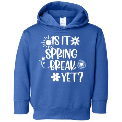 Is It Spring Break Yet Floral Pattern Teacher Gift Toddler Hoodie