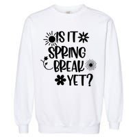 Is It Spring Break Yet Floral Pattern Teacher Gift Garment-Dyed Sweatshirt