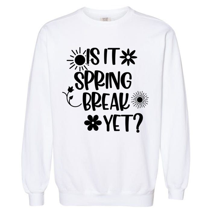 Is It Spring Break Yet Floral Pattern Teacher Gift Garment-Dyed Sweatshirt