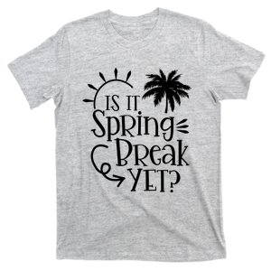 Is It Spring Break Yet Funny Teacher Student Spring Vacation T-Shirt