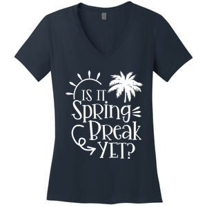 Is It Spring Break Yet Funny Teacher Student Spring Vacation Women's V-Neck T-Shirt