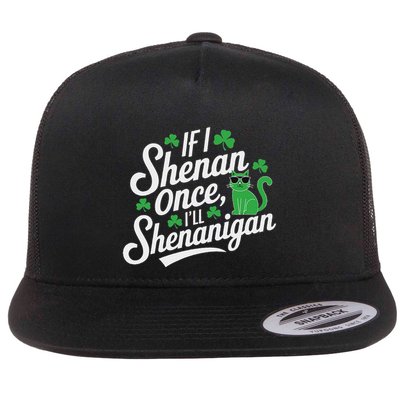 If I Shenan Once ILl Shenanigan Sarcastic St PatrickS Day Flat Bill Trucker Hat