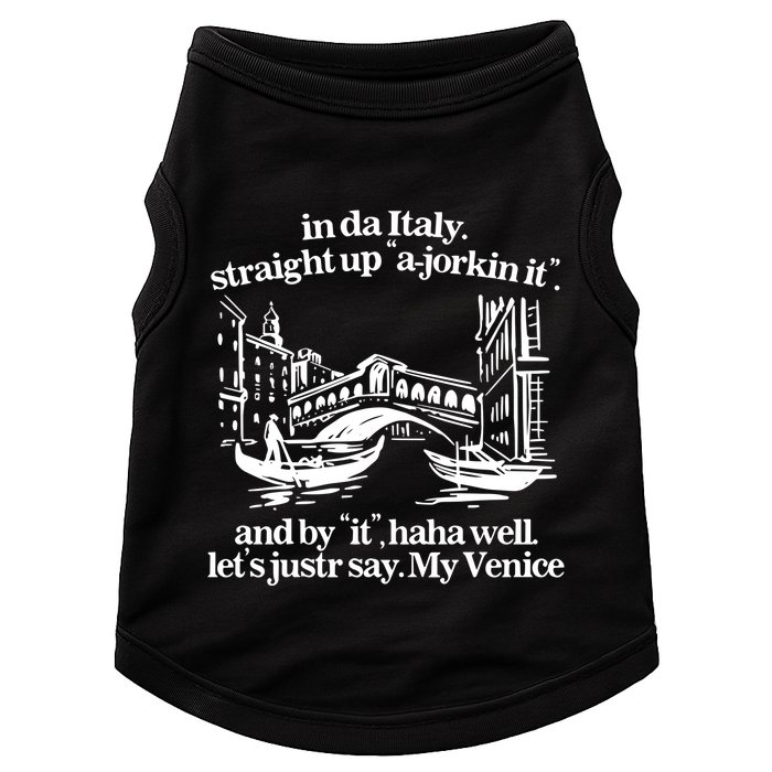 In Italy Straight Up Ajorkin It And By It Haha Well LetS Justr Say My Venice Doggie Tank