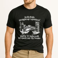 In Italy Straight Up Ajorkin It And By It Haha Well LetS Justr Say My Venice Performance Shirt