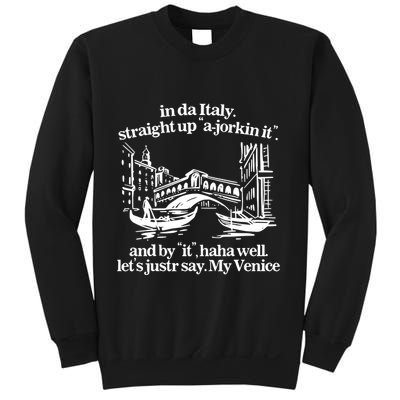 In Italy Straight Up Ajorkin It And By It Haha Well LetS Justr Say My Venice Sweatshirt