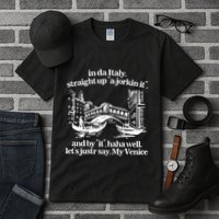In Italy Straight Up Ajorkin It And By It Haha Well LetS Justr Say My Venice Tall T-Shirt