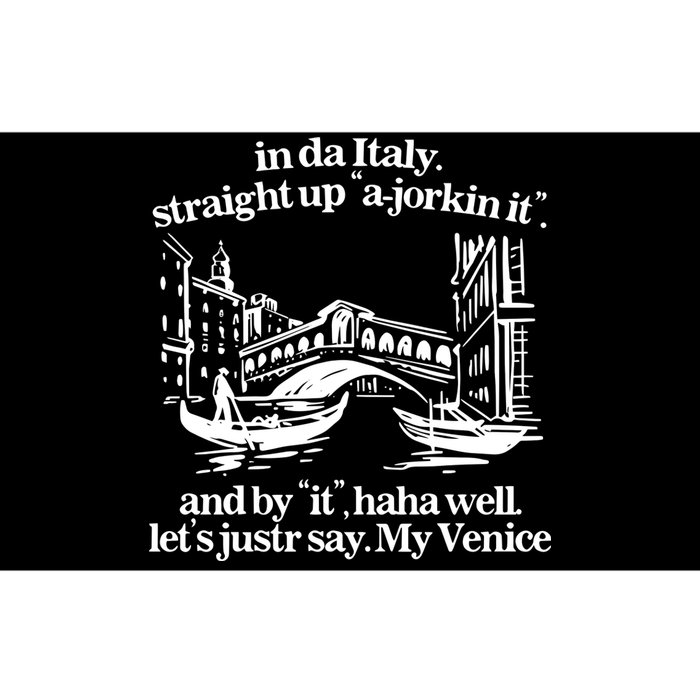 In Italy Straight Up Ajorkin It And By It Haha Well LetS Justr Say My Venice Bumper Sticker