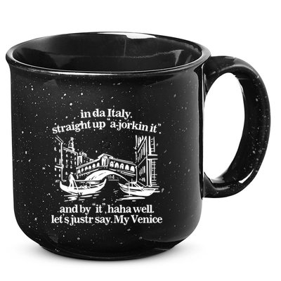 In Italy Straight Up Ajorkin It And By It Haha Well LetS Justr Say My Venice 15oz Campfire Ceramic Mug