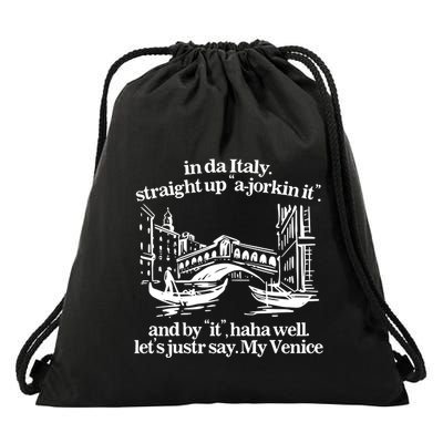 In Italy Straight Up Ajorkin It And By It Haha Well LetS Justr Say My Venice Drawstring Bag