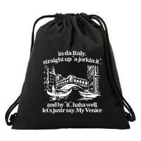 In Italy Straight Up Ajorkin It And By It Haha Well LetS Justr Say My Venice Drawstring Bag