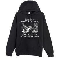 In Italy Straight Up Ajorkin It And By It Haha Well LetS Justr Say My Venice Premium Pullover Hoodie