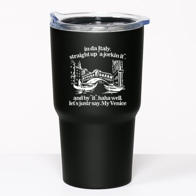 In Italy Straight Up Ajorkin It And By It Haha Well LetS Justr Say My Venice Tumbler