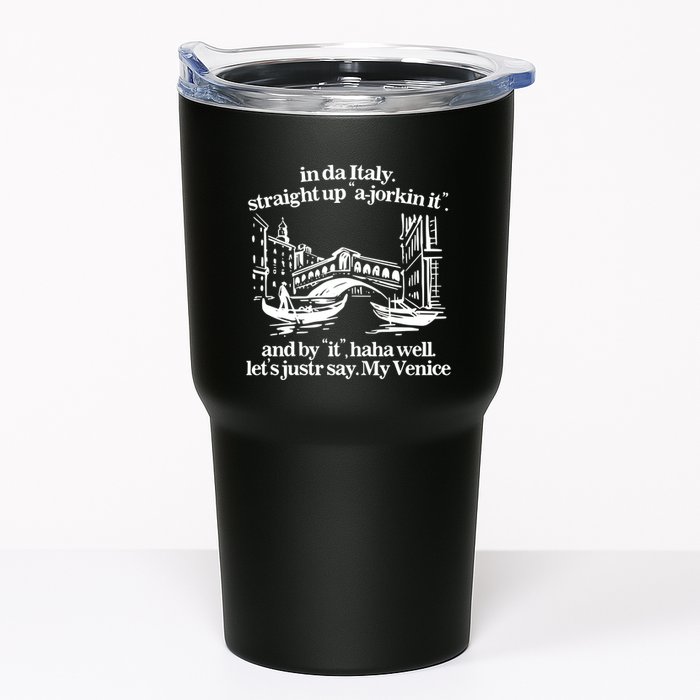 In Italy Straight Up Ajorkin It And By It Haha Well LetS Justr Say My Venice Tumbler