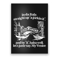 In Italy Straight Up Ajorkin It And By It Haha Well LetS Justr Say My Venice Poster