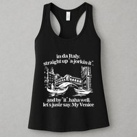 In Italy Straight Up Ajorkin It And By It Haha Well LetS Justr Say My Venice Womens Tank Top