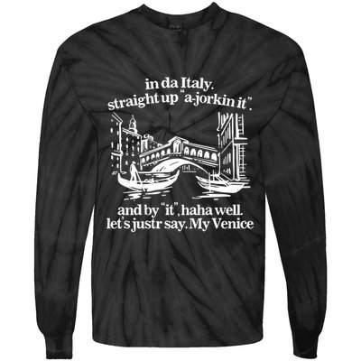 In Italy Straight Up Ajorkin It And By It Haha Well LetS Justr Say My Venice Tie-Dye Long Sleeve Shirt