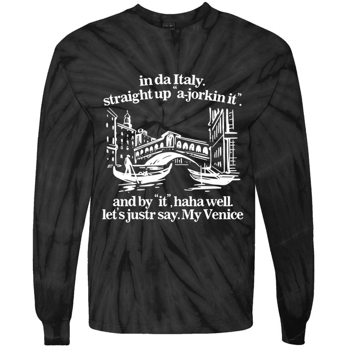 In Italy Straight Up Ajorkin It And By It Haha Well LetS Justr Say My Venice Tie-Dye Long Sleeve Shirt
