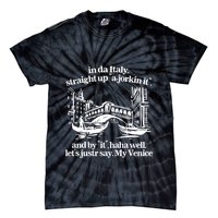 In Italy Straight Up Ajorkin It And By It Haha Well LetS Justr Say My Venice Tie-Dye T-Shirt
