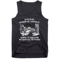 In Italy Straight Up Ajorkin It And By It Haha Well LetS Justr Say My Venice Tank Top