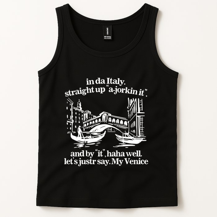 In Italy Straight Up Ajorkin It And By It Haha Well LetS Justr Say My Venice Tank Top