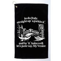 In Italy Straight Up Ajorkin It And By It Haha Well LetS Justr Say My Venice Golf Towel