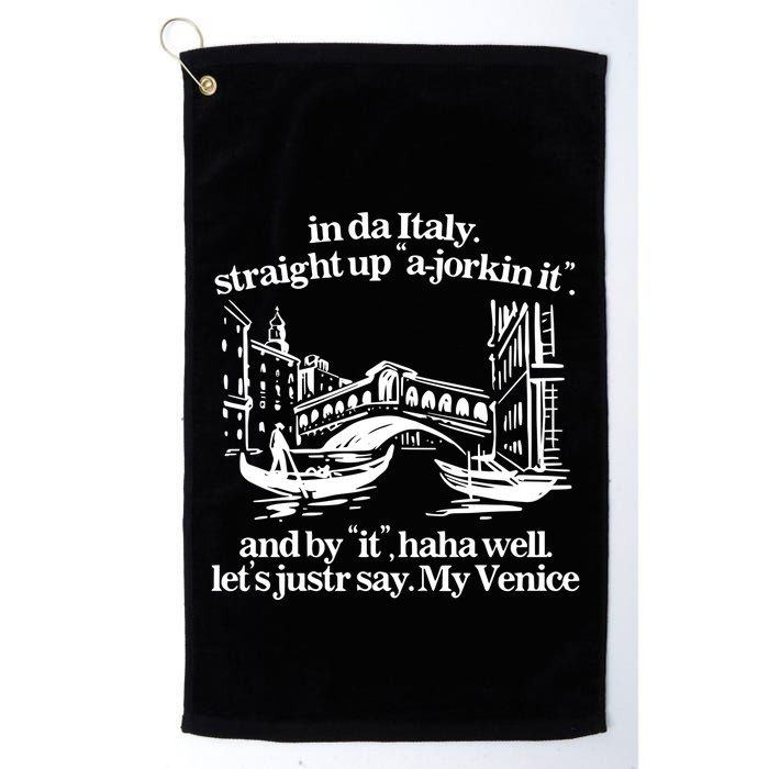 In Italy Straight Up Ajorkin It And By It Haha Well LetS Justr Say My Venice Golf Towel