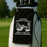 In Italy Straight Up Ajorkin It And By It Haha Well LetS Justr Say My Venice Golf Towel