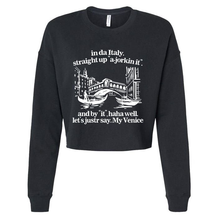 In Italy Straight Up Ajorkin It And By It Haha Well LetS Justr Say My Venice Cropped Pullover Crew