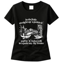 In Italy Straight Up Ajorkin It And By It Haha Well LetS Justr Say My Venice Womens T-Shirt