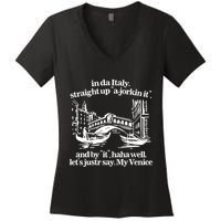 In Italy Straight Up Ajorkin It And By It Haha Well LetS Justr Say My Venice Women's V-Neck T-Shirt