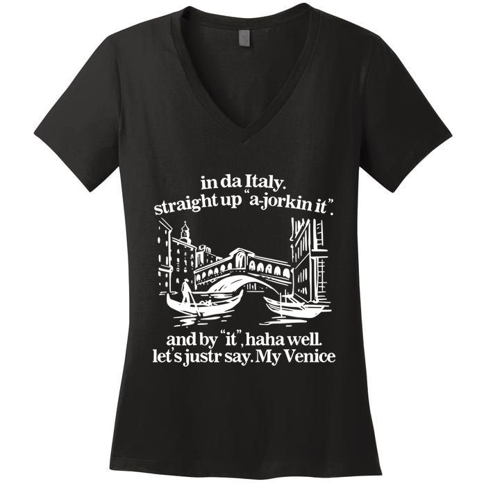 In Italy Straight Up Ajorkin It And By It Haha Well LetS Justr Say My Venice Women's V-Neck T-Shirt