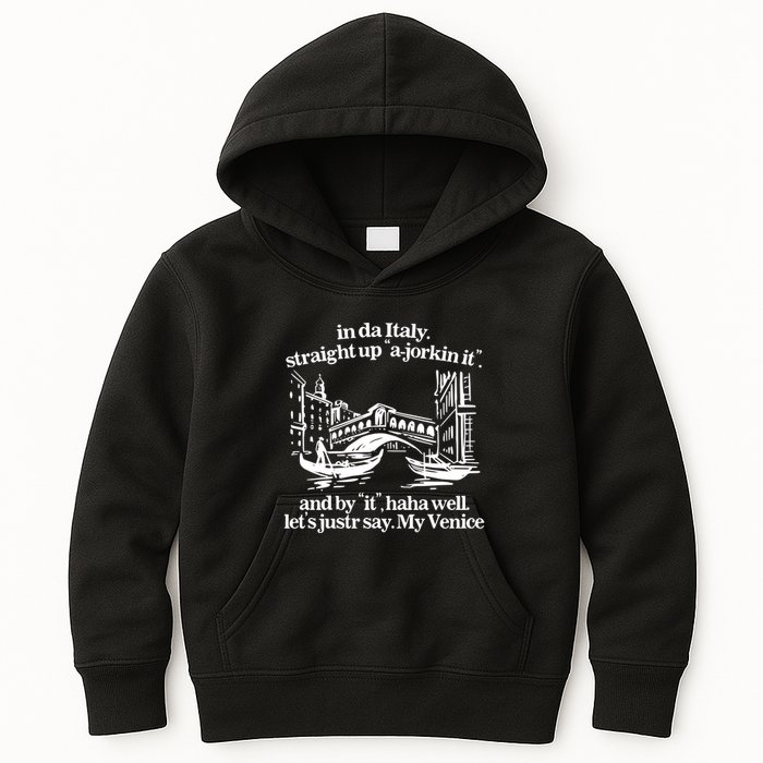 In Italy Straight Up Ajorkin It And By It Haha Well LetS Justr Say My Venice Kids Hoodie