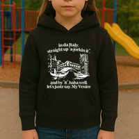 In Italy Straight Up Ajorkin It And By It Haha Well LetS Justr Say My Venice Kids Hoodie