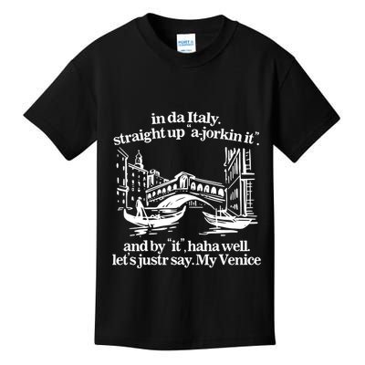 In Italy Straight Up Ajorkin It And By It Haha Well LetS Justr Say My Venice Kids T-Shirt