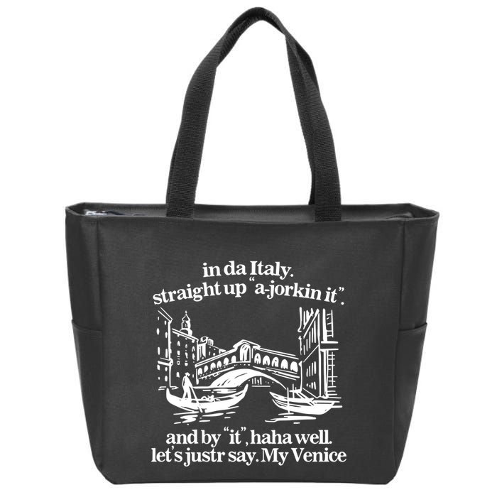 In Italy Straight Up Ajorkin It And By It Haha Well LetS Justr Say My Venice Zip Tote Bag