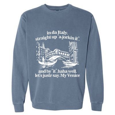 In Italy Straight Up Ajorkin It And By It Haha Well LetS Justr Say My Venice Garment-Dyed Sweatshirt