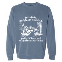 In Italy Straight Up Ajorkin It And By It Haha Well LetS Justr Say My Venice Garment-Dyed Sweatshirt