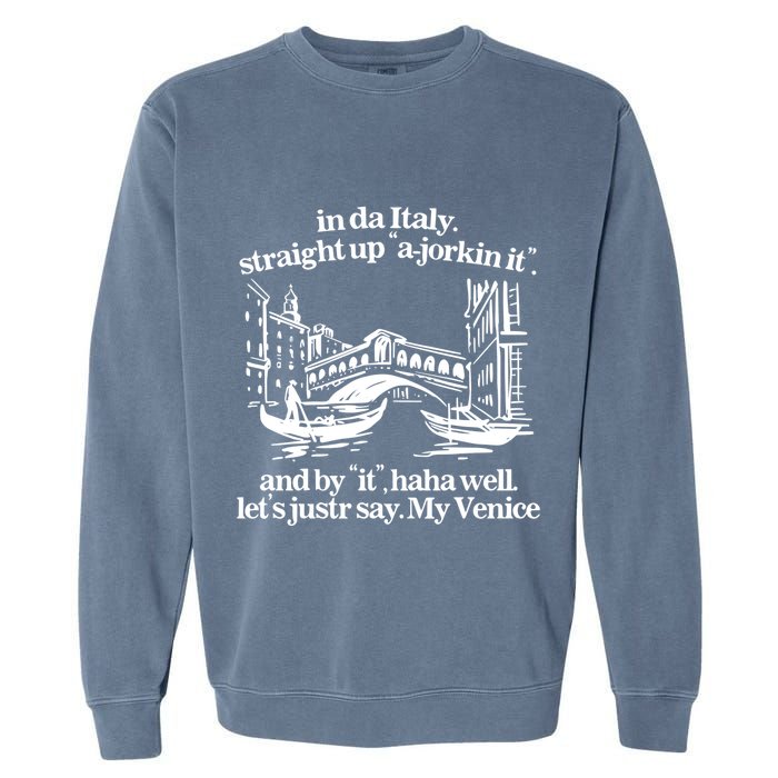 In Italy Straight Up Ajorkin It And By It Haha Well LetS Justr Say My Venice Garment-Dyed Sweatshirt
