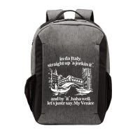 In Italy Straight Up Ajorkin It And By It Haha Well LetS Justr Say My Venice Vector Backpack
