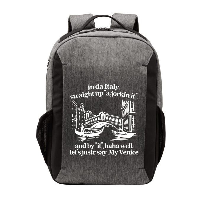 In Italy Straight Up Ajorkin It And By It Haha Well LetS Justr Say My Venice Vector Backpack