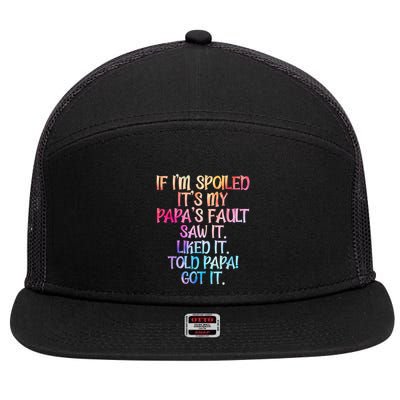If Im Spoiled Its My Papas Fault Funny Spoiling 7 Panel Mesh Trucker Snapback Hat