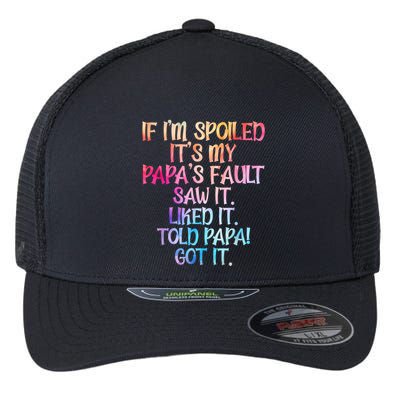 If Im Spoiled Its My Papas Fault Funny Spoiling Flexfit Unipanel Trucker Cap