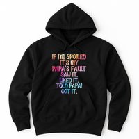 If Im Spoiled Its My Papas Fault Funny Spoiling Hoodie