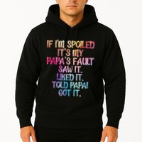 If Im Spoiled Its My Papas Fault Funny Spoiling Hoodie