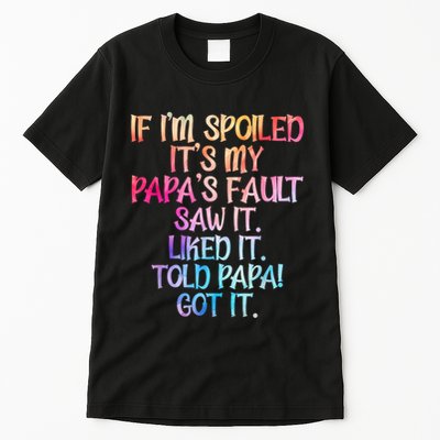 If Im Spoiled Its My Papas Fault Funny Spoiling Tall T-Shirt