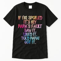 If Im Spoiled Its My Papas Fault Funny Spoiling Tall T-Shirt