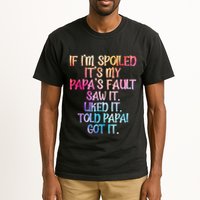 If Im Spoiled Its My Papas Fault Funny Spoiling Tall T-Shirt