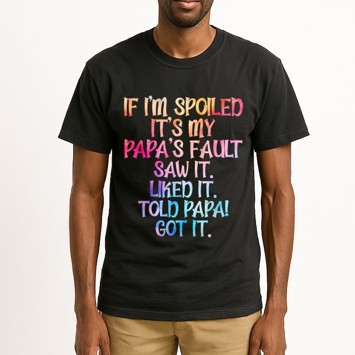 If Im Spoiled Its My Papas Fault Funny Spoiling Tall T-Shirt